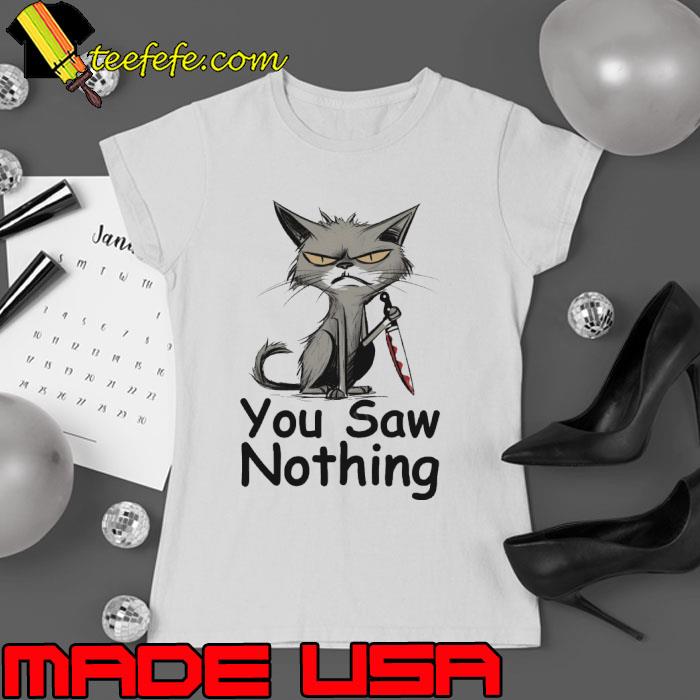 You Saw Nothing Cat Holding Knife Blood s Ladies tee You Saw Nothing Cat Holding Knife Blood s Ladies tee