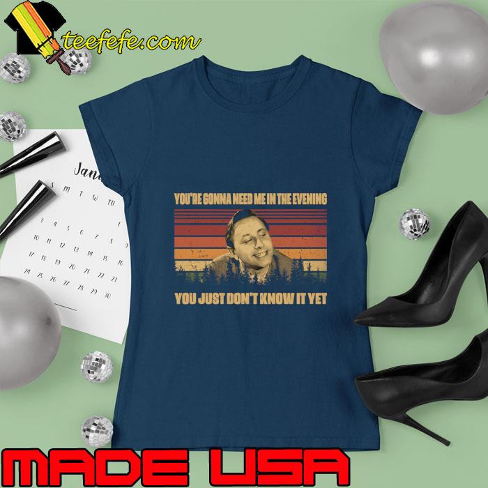 You're Gonna Need Me In Everyning Just Don't Know Ghostly Carnival Film's T-Shirt Ladies tee You're Gonna Need Me In Everyning Just Don't Know Ghostly Carnival Film's T-Shirt Ladies tee