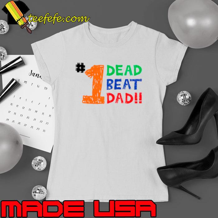 1 dead beat dad shirt 1 dead beat dad shirt