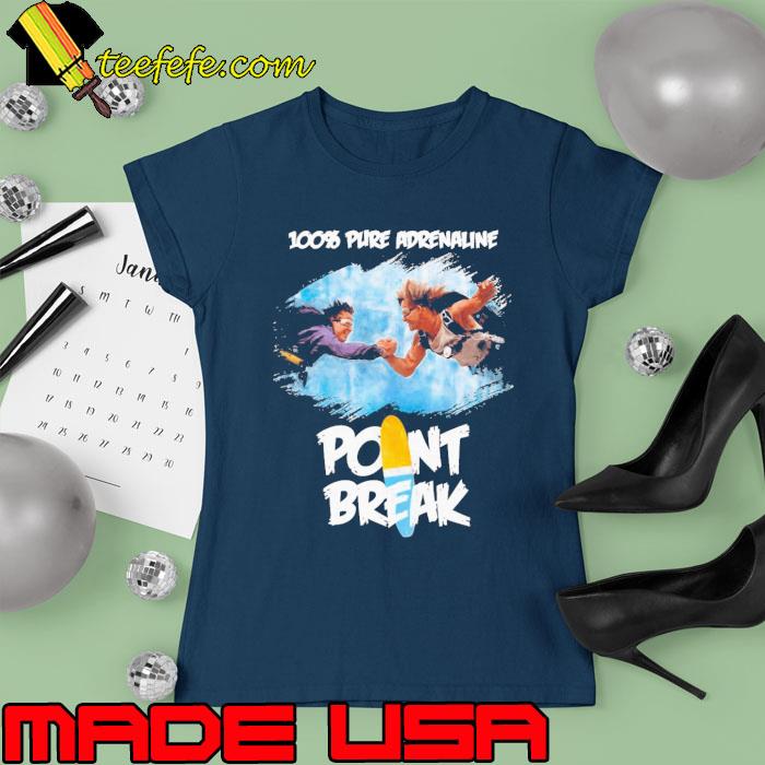 100% Pure Addenaline Point Break Adrenaline Shirt Ladies tee 100% Pure Addenaline Point Break Adrenaline Shirt Ladies tee