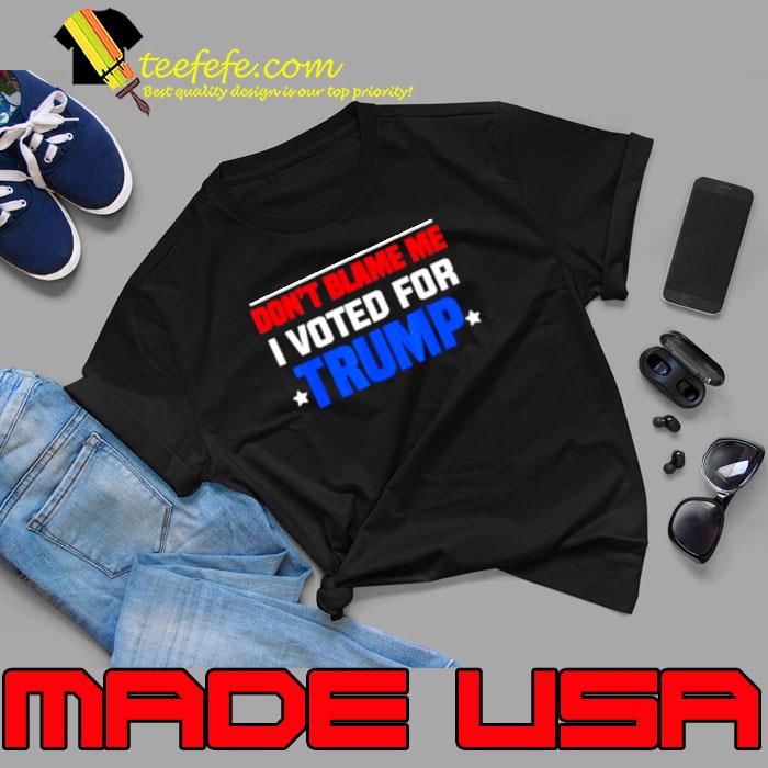2024 Trump Don’t Blame Me I Voted For Donald Trump Shirt Unisex 2024 Trump Don’t Blame Me I Voted For Donald Trump Shirt Unisex