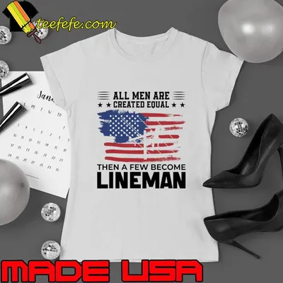 All men are created equal then few become lineman usa flag T-Shirt