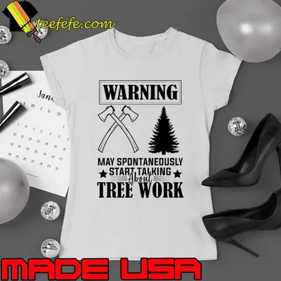 Arborist Passion Warning May Spontaneously Start Talking About Tree Work humor T-Shirt