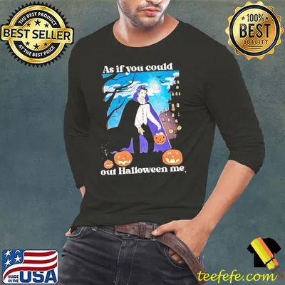 As If You Could Out Halloween Me Shirt