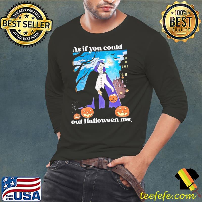 As If You Could Out Halloween Me Shirt As If You Could Out Halloween Me Shirt