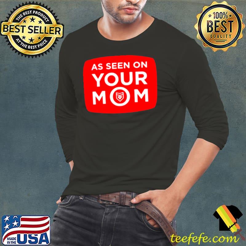 As seen on your mom T s Long Sleeve Tee As seen on your mom T s Long Sleeve Tee