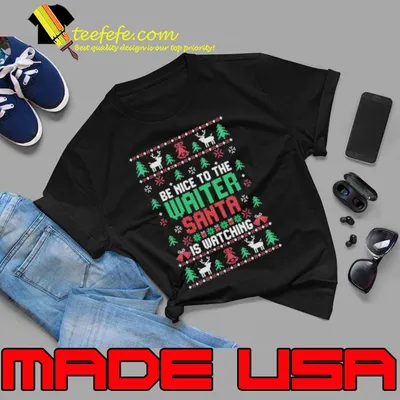 Be Nice To Waiter Santa Is Watching Christmas Style Shirt