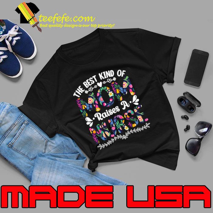 Best Kind Of Mom Raises A Nurse Mothers Day Flower T-Shirt