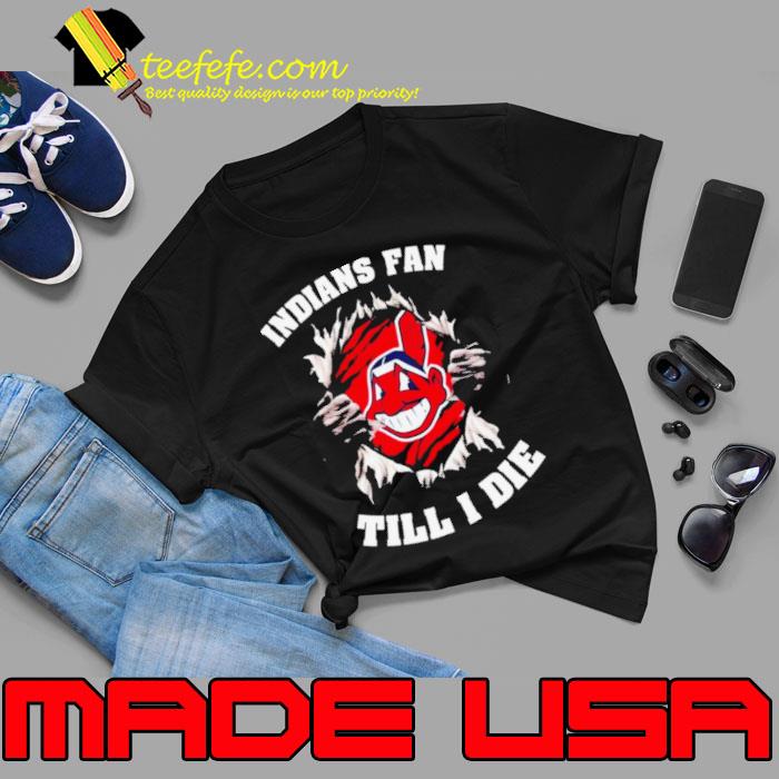 Indians fan till I die Cleveland Indians shirt, hoodie, sweater, long sleeve  and tank top