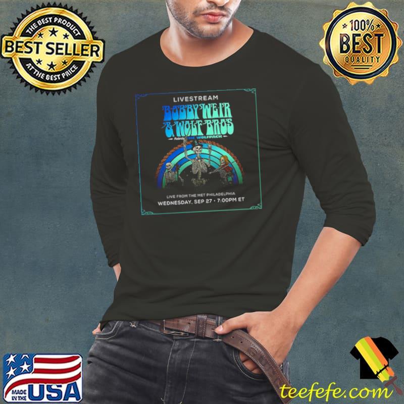 Bobby Weir And Wolf Bros Ft The Wolfpack Live Stream From The Met Philadelphia Wednesday September 27 2023 Shirt Long Sleeve Tee Bobby Weir And Wolf Bros Ft The Wolfpack Live Stream From The Met Philadelphia Wednesday September 27 2023 Shirt Long Sleeve Tee