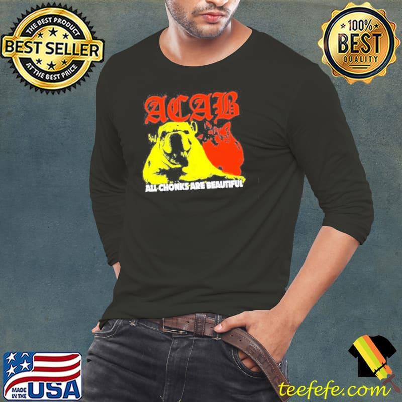 Boss Dog Art Acab All Chonks Are Beautiful s Long Sleeve Tee Boss Dog Art Acab All Chonks Are Beautiful s Long Sleeve Tee
