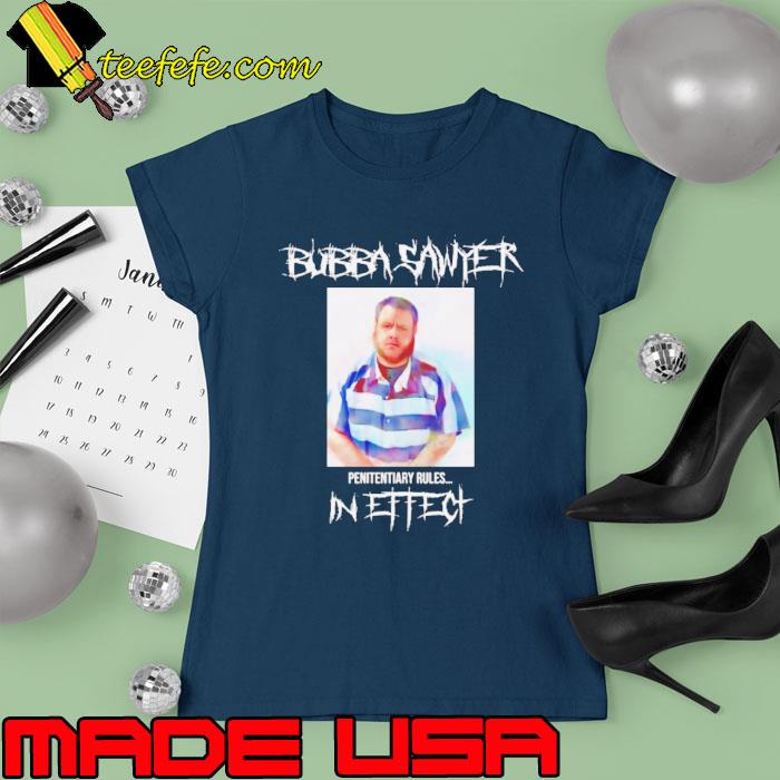 Bubba Sawyer Penitentiary Rules in ettect s Ladies tee Bubba Sawyer Penitentiary Rules in ettect s Ladies tee