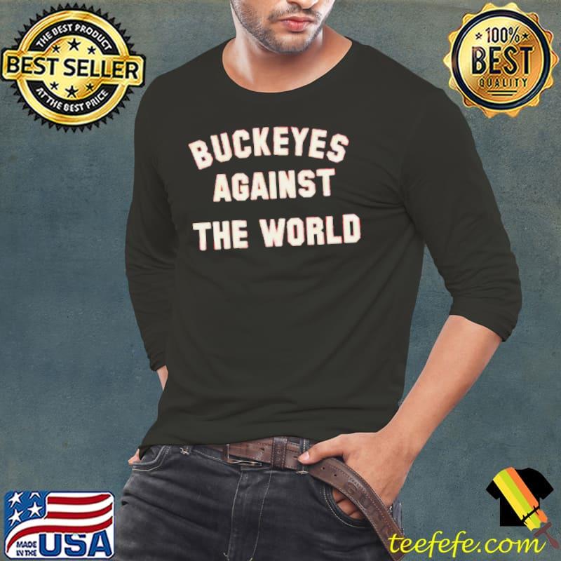 Buckeyes against the world s Long Sleeve Tee Buckeyes against the world s Long Sleeve Tee