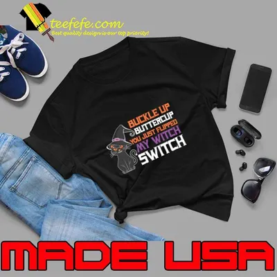 Buckle Up Buttercup You just flipped my witch switch cat T-Shirt