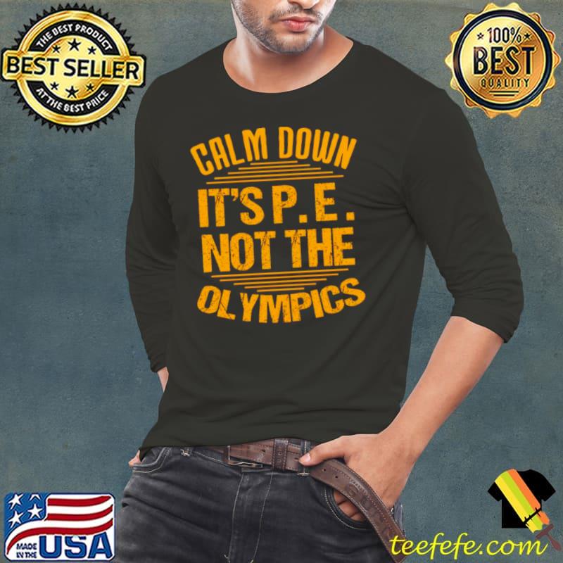 Calm down it’s P E not the olympics s Long Sleeve Tee Calm down it’s P E not the olympics s Long Sleeve Tee