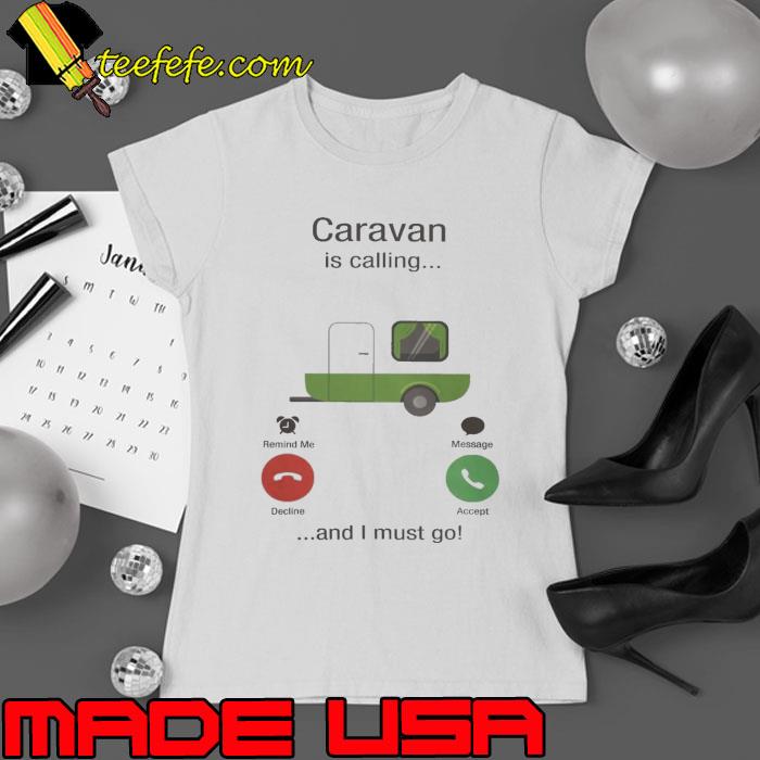 Caravan is calling and i must go s Ladies tee Caravan is calling and i must go s Ladies tee