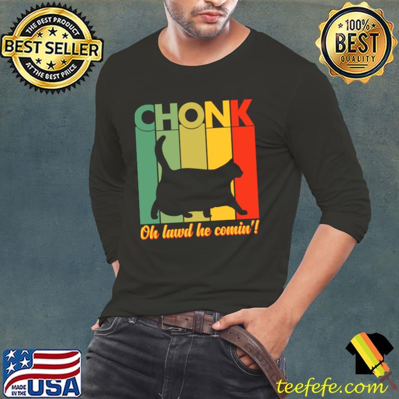 Cat Chonk Oh Lawd He Comin' Vintage T-Shirt Long Sleeve Tee Cat Chonk Oh Lawd He Comin' Vintage T-Shirt Long Sleeve Tee