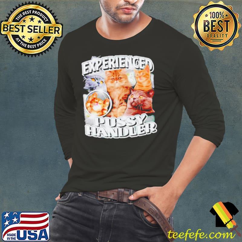 Cat experienced pussy handler s Long Sleeve Tee Cat experienced pussy handler s Long Sleeve Tee