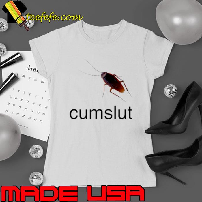 Cockroach cumslut shirt