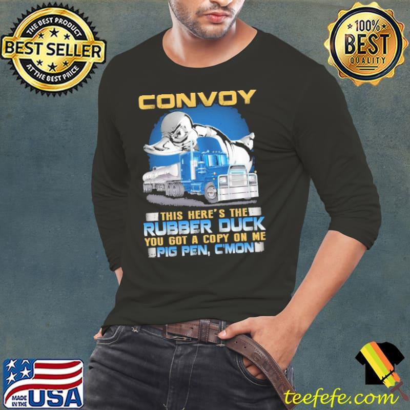 Convoy this here's the rubber duck you got a copy pig pen s Long Sleeve Tee Convoy this here's the rubber duck you got a copy pig pen s Long Sleeve Tee