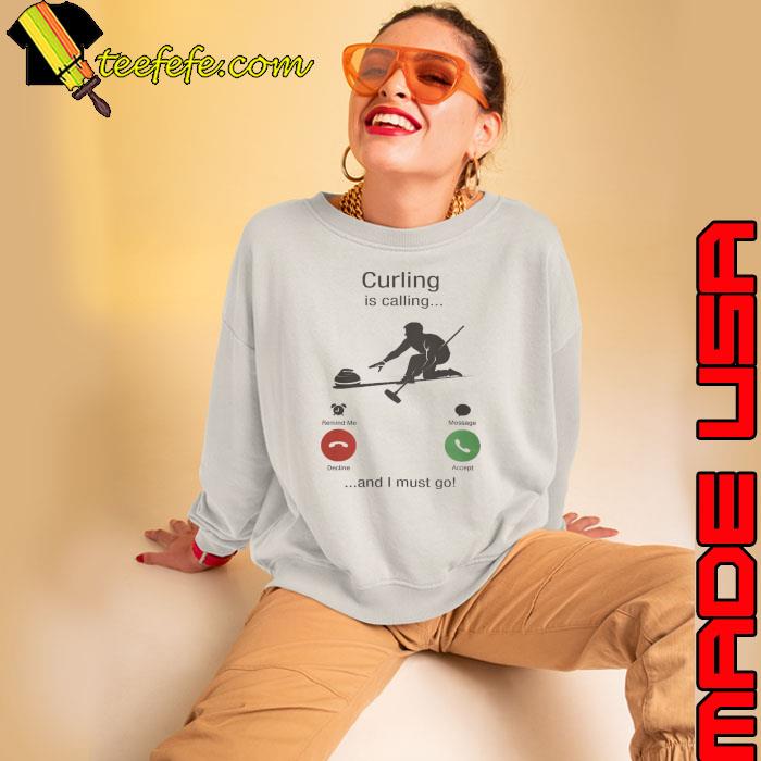Curling is calling and i must go shirt