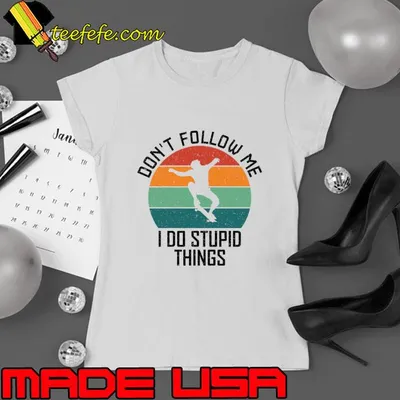 Don't Follow Me I Do Stupid Things For Skateboarding Lovers Vintage T-Shirt