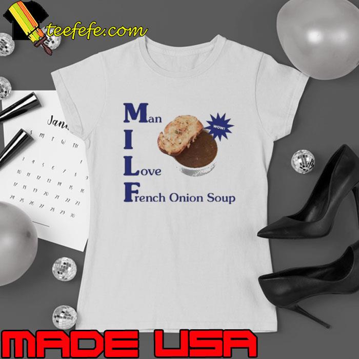 Dopamine Goods Man I Love French Onion Soup Shirt