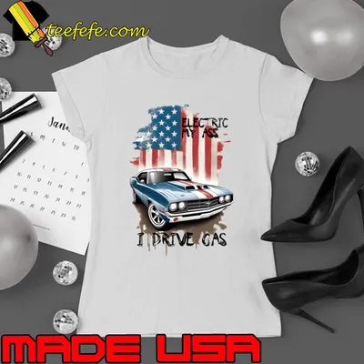 Electric My Ass I Drive Gas American Flag T-Shirt