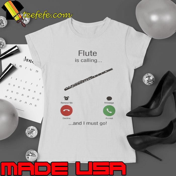 Flute is calling and i must go s Ladies tee Flute is calling and i must go s Ladies tee