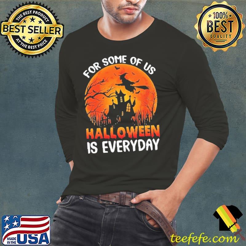 For some of us halloween is everyday witch bats blood moon s Long Sleeve Tee For some of us halloween is everyday witch bats blood moon s Long Sleeve Tee