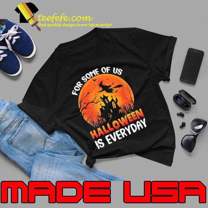 For some of us halloween is everyday witch bats blood moon shirt For some of us halloween is everyday witch bats blood moon shirt