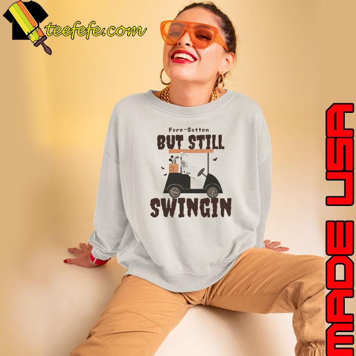 Fore Gotten but still swingin Halloween Golf Shirt Sweatshirt Fore Gotten but still swingin Halloween Golf Shirt Sweatshirt