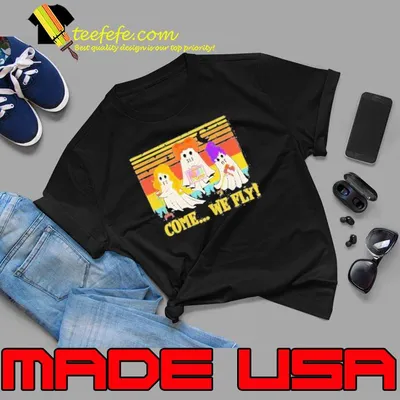 Ghost come we fly halloween shirt