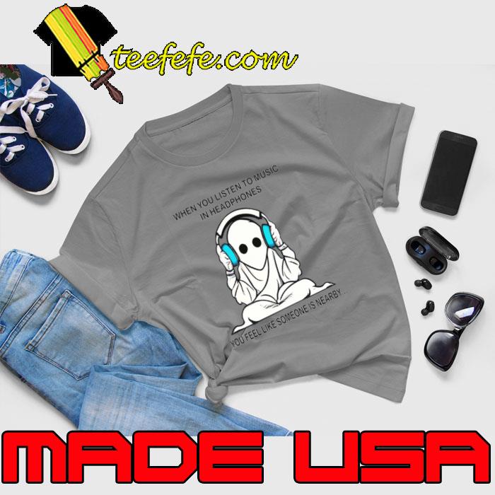 Ghost in headphones when you listen to music you feel like someone T-Shirt Unisex Ghost in headphones when you listen to music you feel like someone T-Shirt Unisex