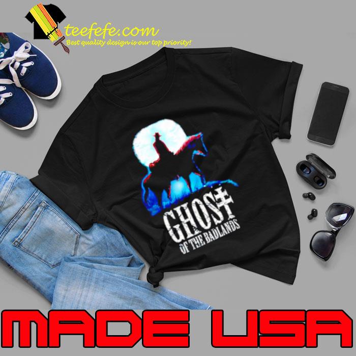 Ghost of the badlands shirt Ghost of the badlands shirt