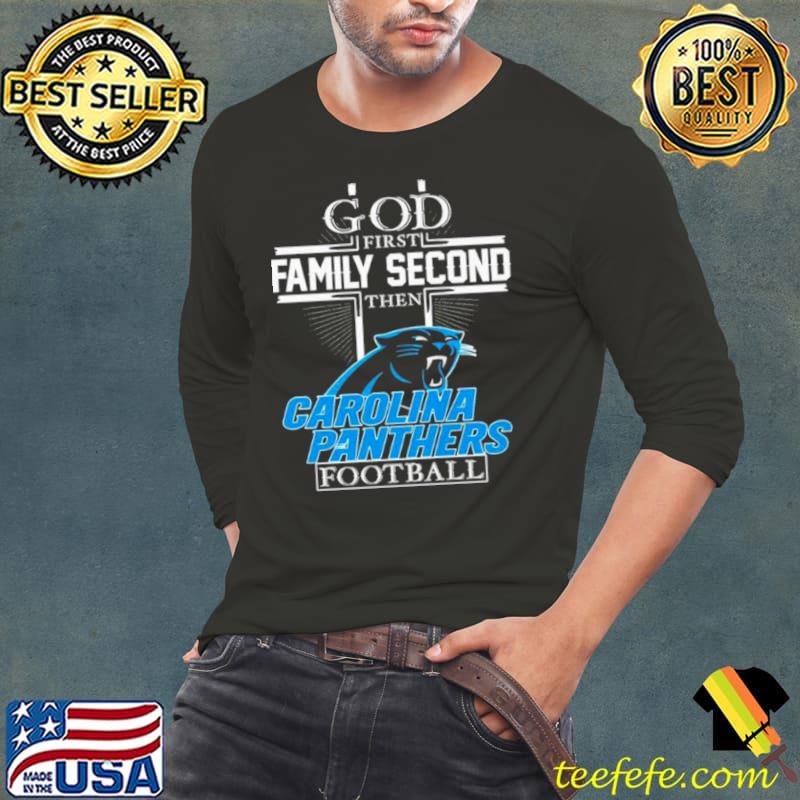 God First Family Second Then Carolina Panthers Football Shirt