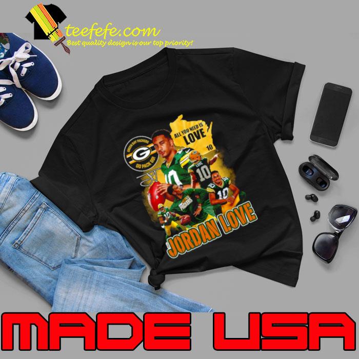 All you need is love 10 Jordan love Green Bay Packers go pack go shirt,  hoodie, sweater, long sleeve and tank top