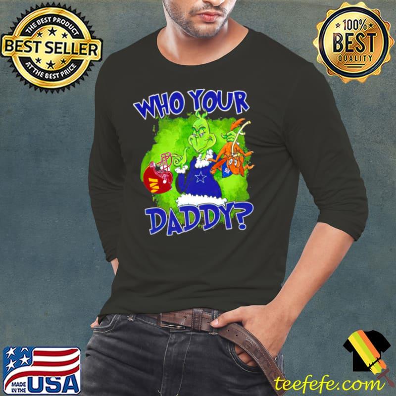 Gricnh Cowboys who your daddy shirt Gricnh Cowboys who your daddy shirt