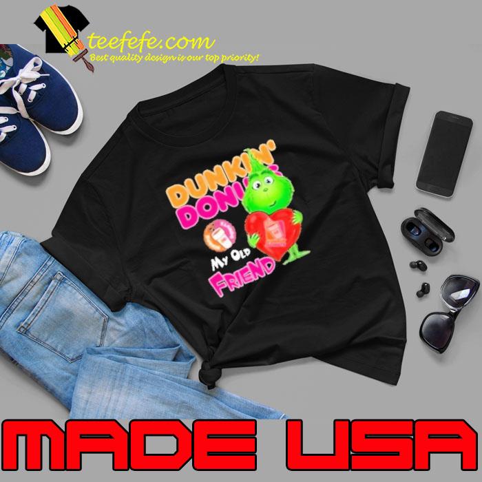 Grinch Hug Heart Dunkin Donuts My Old Friend Shirt