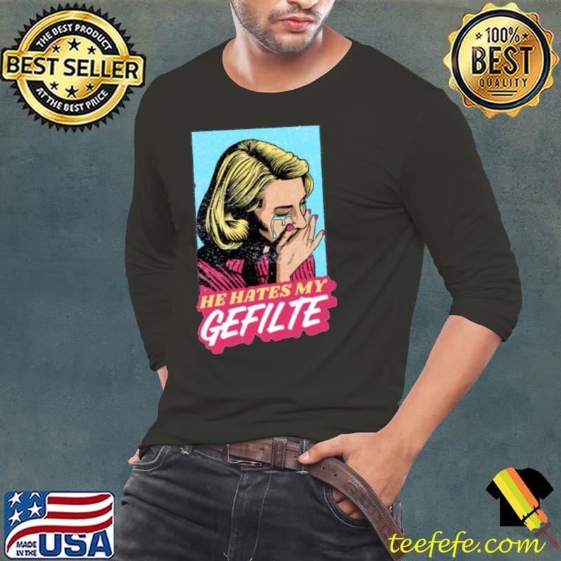 He Hates My Gefilte Jewish Humor s Long Sleeve Tee He Hates My Gefilte Jewish Humor s Long Sleeve Tee