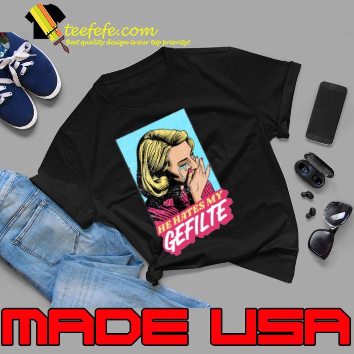 He Hates My Gefilte Jewish Humor s Unisex He Hates My Gefilte Jewish Humor s Unisex