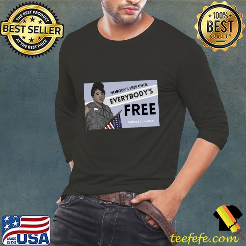 History Quote Fannie Lou Hamer Nobody's free until everybody's free T-Shirt Long Sleeve Tee History Quote Fannie Lou Hamer Nobody's free until everybody's free T-Shirt Long Sleeve Tee