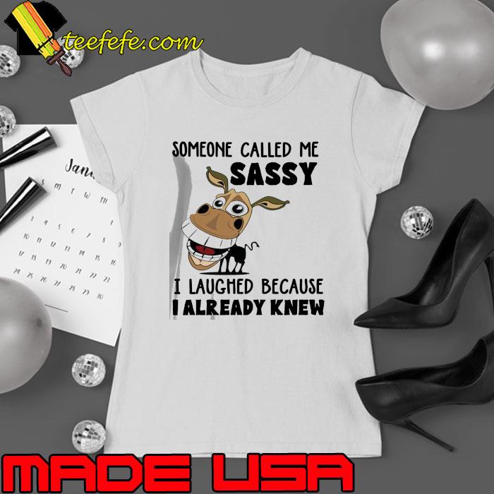 Horse Someone Called Me Sassy I Laughed Because I Already Knew shirt