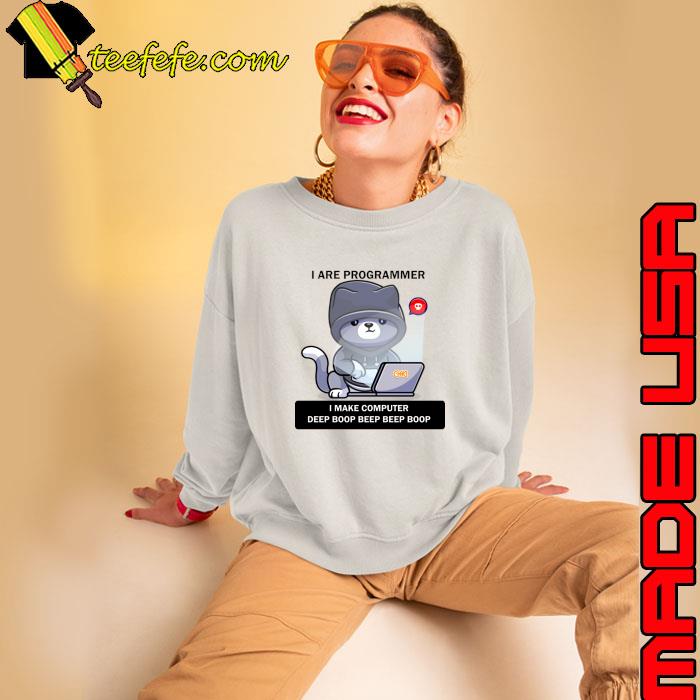I are programmer make computer deep boop beep cat programmer T-Shirt Sweatshirt I are programmer make computer deep boop beep cat programmer T-Shirt Sweatshirt