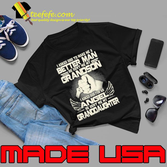 I Asked God To Make Me A Better Man Grandson Angel Granddaughter shirt