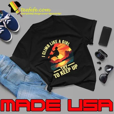 I Climb Like A Girl Try To Keep Up SunSet T-Shirt
