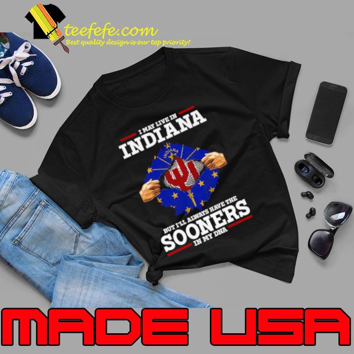 I May Live In Indiana But I’ll Always Have The Oklahoma Sooners In My DNA 2023 shirt