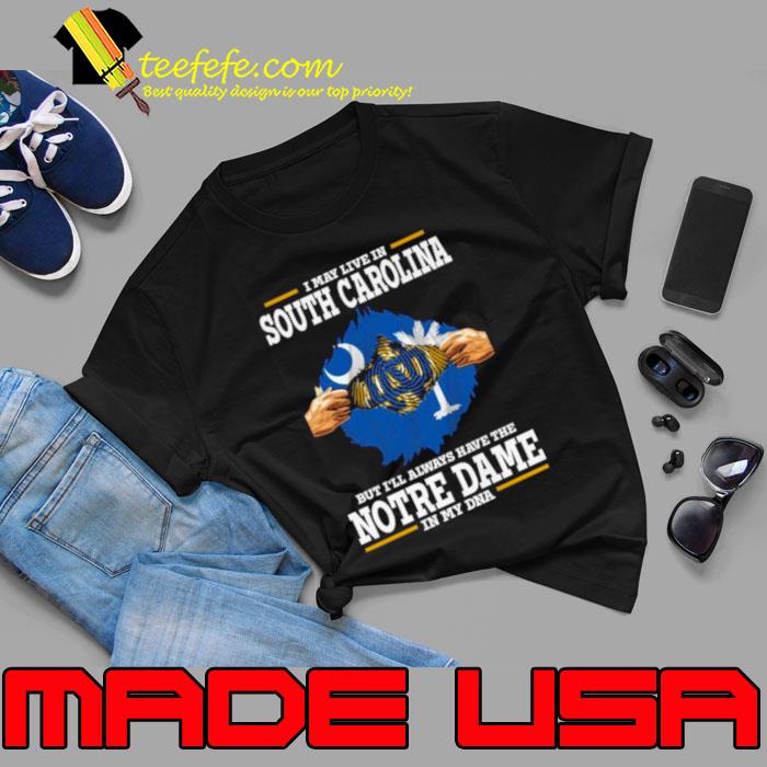 I May Live In South Carolina But I’ll Always Have The Notre Dame Fighting Irish In My DNA 2023 shirt I May Live In South Carolina But I’ll Always Have The Notre Dame Fighting Irish In My DNA 2023 shirt