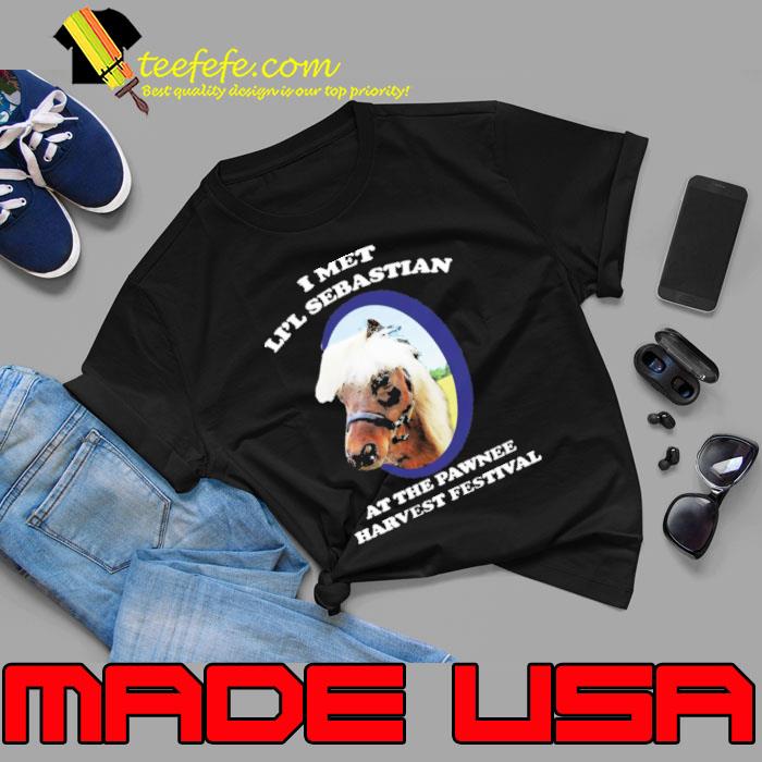 I Met Li'l Sebastian At THe Pawnee Harvest Festival Shirt I Met Li'l Sebastian At THe Pawnee Harvest Festival Shirt