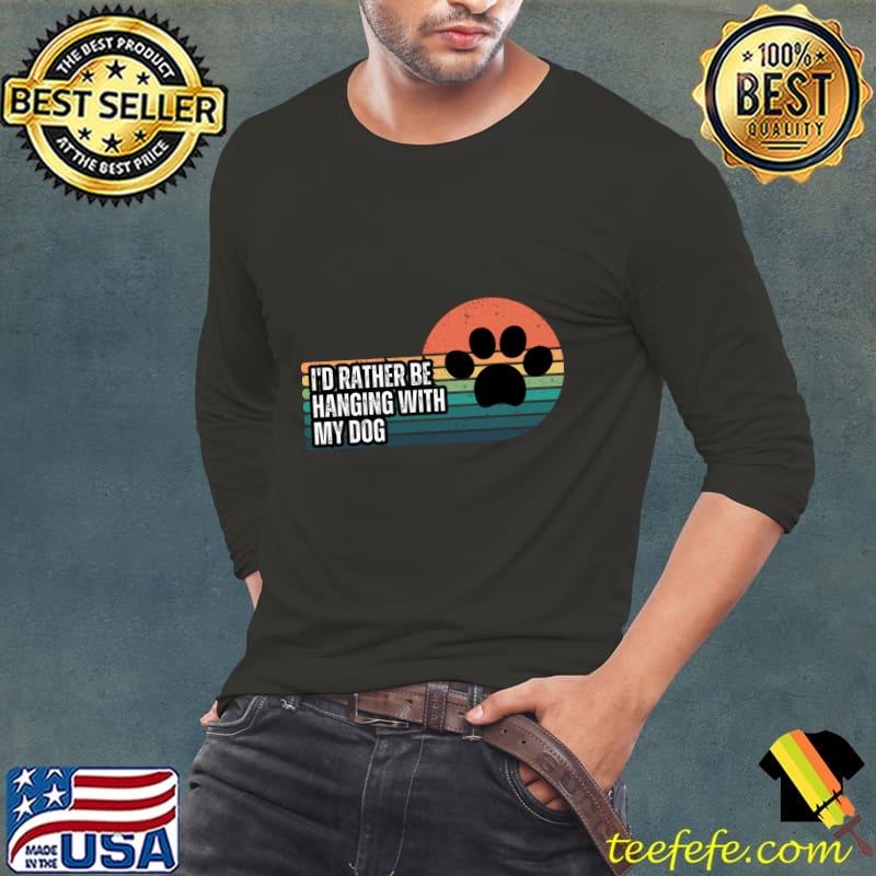 I'd Rather be Hanging with my Dog vintage sunset T-Shirt Long Sleeve Tee I'd Rather be Hanging with my Dog vintage sunset T-Shirt Long Sleeve Tee